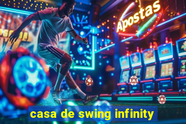 casa de swing infinity